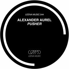 Alexander Aurel - Pusher (Original Mix)