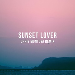 Sunset Lover (CHRIS MONTOYA Remix)