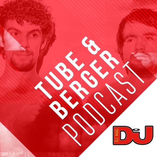 DJ MAG WEEKLY PODCAST: Tube & Berger