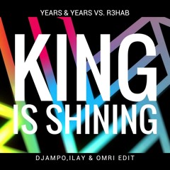 Years & Years vs. R3hab - King Is Shining (Djampo, Ilay & Omri Edit) *BUY = FREE DL*