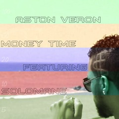 ASTON VERON - MONEY TIME FT SOLOMANE