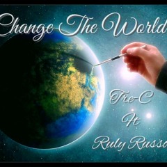 "Change The World" Ft. Ruly Russo