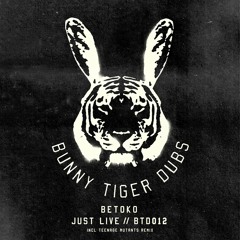 Betoko - Just Live (Teenage Mutants Remix) [Preview] [Bunny Tiger Dubs] Out September 28th