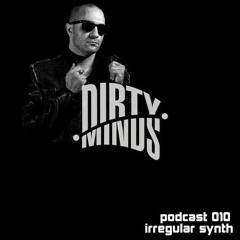 Dirty Minds Podcast 010 with Irregular Synth (Live At Nimm Zwei, Freiburg, Germany)