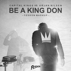 Capital Kings Vs. Orjan Nilsen - Be A King Don (Feshon Mashup)  Supported by EMASOUND