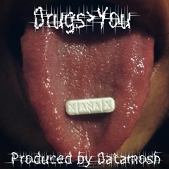 Drugs>You (Produced by DATAMO$H)