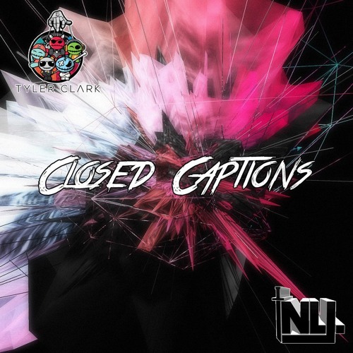 Tyler Clark - Closed Captions Ft NLJ
