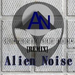 Criolo - Convoque Seu Buda (Alien Noise Remix) [FREE DOWNLOAD]