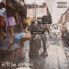 It'll Be Alright ft. Yung Yankee