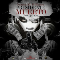 Nemesis Ft. H Blanco - Presidente Muerto (Prod. by 2Mp)