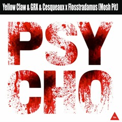 Yellow Claw & GRX & Cesqueaux X Flosstradamus (Mosh Pit) - Psycho (VIP) (DJ CICK EDIT)