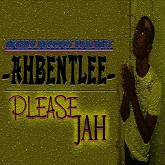 AHBENTLEE - PLEASE JAH