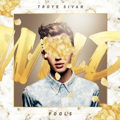 FOOLS - Troye Sivan