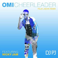 OMI Feat. Nicky Jam - Cheerleader (DJ PJ Remix)