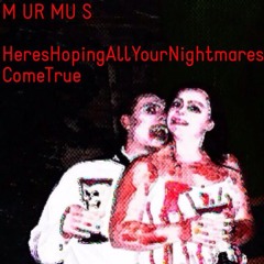 M UR MU S - Here's Hoping All Your Nightmare's Come True