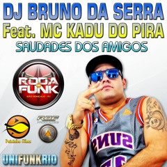 DJ Bruno da Serra - Feat. MC Kadu do Pira - Saudades dos Amigos