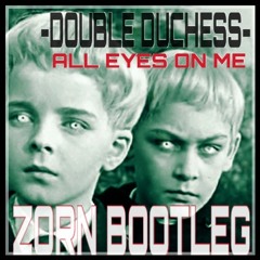 Double Duches - All Eyes On Me [Zorn Bootleg]
