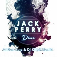Jack Perry - Dime (Adrian Ams & Dj KilleR Remix) Free Download