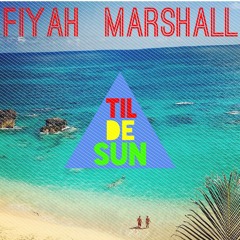 Til De Sun - Fiyah Marshall