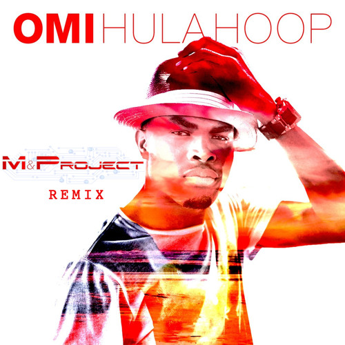 Stream Omi - Hula Hoop (M&Project Remix) [BUY = FREE DOWNLOAD] by M&Project  | Listen online for free on SoundCloud