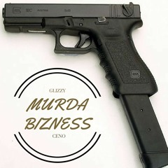 Ceno x Glizzy - Murda Bizness