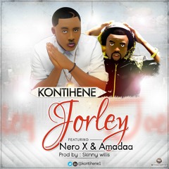 Kontihene - Jorley Feat. Nero X & Amadaa (Prod. by Skinny Willis)