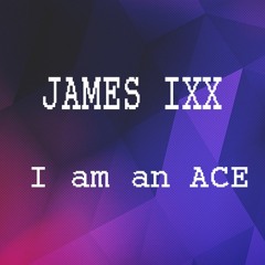 James Ixx - I Am An ACE (preview) New song // FREE DOWNLOAD//