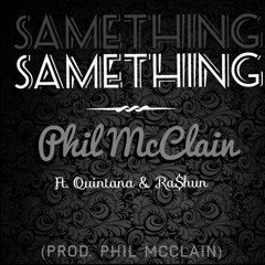 SameThing Ft. Quintana & Ra$hun ( Prod. Phil McClain )