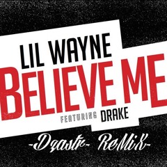 -Believe Me- (Lil Wayne FT. DRAKE)   **DZASTR RMX**