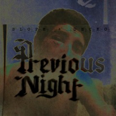 Previous Night - Slope ft Decko (Beat x MTO,prod 4X4 rec)