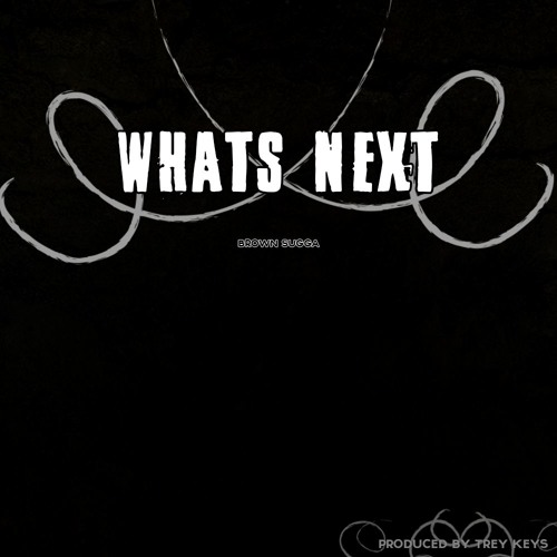 What's Next (Prod. by Trey)