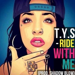 T.Y.S - Ride With Me (Prod. Shadow Blow)