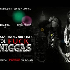 @Preach407 Ft. Young Foreign - Cant Hang Around You Fuck Niggas (Tags)(Dirty)