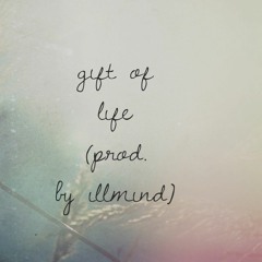 Gift Of Life (Prod. By Illmind)