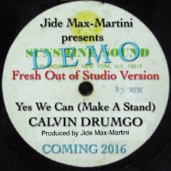 Jide Max-Martini Pres. CALVIN DRUMGO - Yes We Can [Make A Stand] - (Prod. By Jide Max) COMING 2016