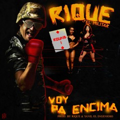 Rique El Militar 'Voy Pa Encima' Prod. By Rique & Yanil El Ingenioso