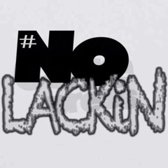 NO LACKIN ★☆
