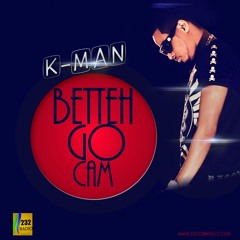 K- Man - Betteh Go Cam (232connect)