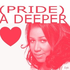 (Pride) A DEEPER (Love)- DjA Remix