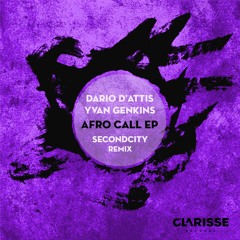 Dario D'Attis & Yvan Genkins - Afro Call (Secondcity Remix) [Clarisse Records CR050]