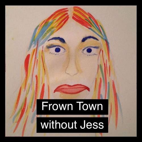 Frown Town without Jess