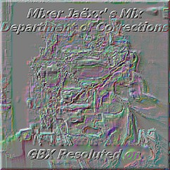Mixer Jaëxx' s Mix 'Department of Corrections' GBX Resoluted On