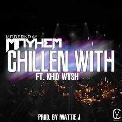 Chillen With - Modern Day Mayhem ft Khid Wysh and Eddie Boi (Prod Matthew Jeames)