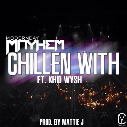 Chillen With - Modern Day Mayhem ft Khid Wysh and Eddie Boi (Prod Matthew Jeames)