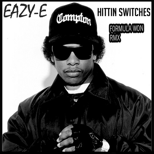 Stream Eazy E Hittin Switches (F0RMULA W0N RMX) by F0RMULA W0N