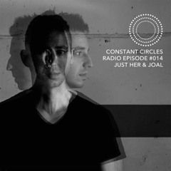 Constant Circles Radio 014 w/ Just Her & Joal