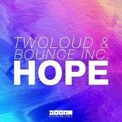Twoloud & Bounce Inc - Hope [OUT NOW!] [Free Download]