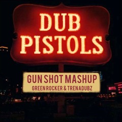 Gun Shot Mashup - Green Rocker & Trenadubz