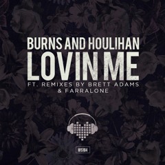 Burns And Houlihan - 'Lovin Me (Farralone Remix)' **OUT NOW ON BEATPORT**
