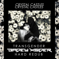 Crystal Castles - Transgender (Badey Xsider Hard Redub)